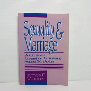 SEXUALITY AND MARRIAGE -A CHRISTIAN FOUNDATION - JAMES F. MOORE - Foto 1 di 11
