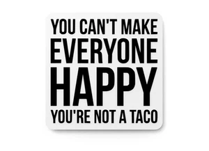 You Can't Make Everyone Happy You're Not A Taco | Funny sign For Home or Office - Picture 1 of 4