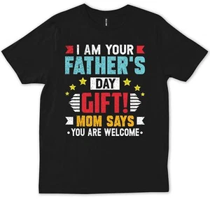 Im Your Father's Day Gift Mom Says Your Welcome Funny Trendy T-Shirt - Picture 1 of 4