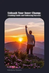 Entfesseln Sie Ihren inneren Champ: Grenzen überwinden und Erfolg annehmen! von Volodymyr Ry - Bild 1 von 1