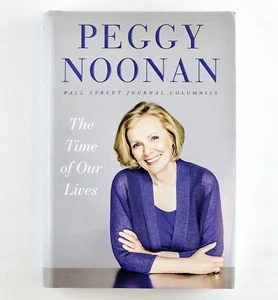 Peggy Noonan The Time of Our Lives Non Fiction Essays Hardcover with Dust Jacket - Picture 1 of 4