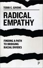 Radical Empathy: Finding A Path To Bridging Racial Divides (Hardback Or Cased Bo
