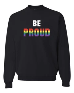 Be Proud LGBTQ Pride Rainbow Gay Lesbian Bisexual Transgender Sweatshirt - Picture 1 of 19