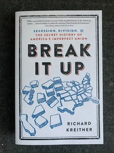 Break It Up : Secession, Division, and the Secret History of America's Im  : NEW - Picture 1 of 2