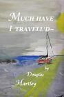Much Have I Travell'd By Douglas Hartley (English) Paperback Book