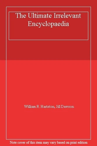 The Ultimate Irrelevant Encyclopaedia By William R. Hartston, Jill Dawson - Image 1 of 1