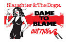 SLAUGHTER & THE DOGS - DAME TO BLAME - NEW SINGLE POSTER