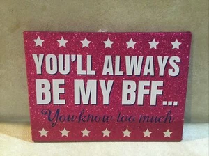 You'll Always Be My BFF You Already Know Too Much-- Glitter Pink Plaque- NWT - Picture 1 of 4