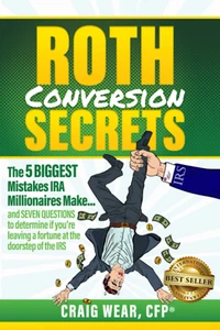 Roth Conversion Secrets: The 5 Biggest Mistakes IRA Millionaires Make…and... - Picture 1 of 2