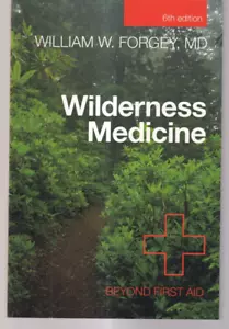 WILDERNESS MEDICINE: BEYOND FIRST AID by William W. Forgey (2012 TPB){Q7} - Foto 1 di 2