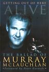 Getting Out Of Here Alive: The Ballad Of Murray Mclauchlan - Hc Dj 1St/1St