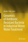 Genomics of Antibiotic Resistant Bacteria in Industrial Waste Water Treatment by