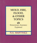 Mold, Fire, Flood & Other Topics: Homeowners Insurance Explained--1st Edition