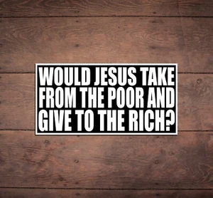 Would Jesus Take From the Poor Die Cut Sticker, Funny, Liberal, Anti Trump, FDT - Bild 1 von 2