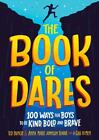 The Book of Dares: 100 Ways for Boys to Be Kind, Bold, and Brave by  , hardcover