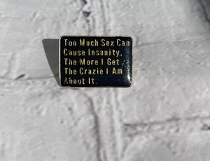 Too Much Sex Can Cause Insanity Novelty Vintage Lapel Pin - Picture 1 of 2