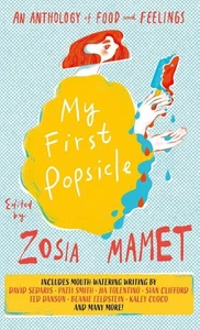 My First Popsicle: An Anthology of Food and Feelings by Zosia Mamet Hardcover Bo - Picture 1 of 1