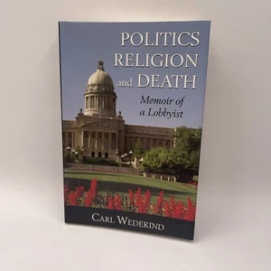 Politics, Religion, and Death : Memoir of a Lobbyist by Carl Wedekind... - Picture 1 of 6