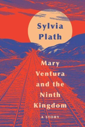 Mary Ventura and the Ninth Kingdom : A Story by Sylvia Plath (2019, Trade Paperback)