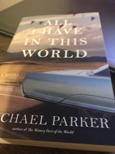 All I Have in This World: A Novel Michael Parker - Picture 1 of 1
