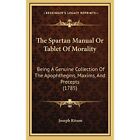 The Spartan Manual Or Tablet Of Morality: Being A Genui - Hardback NEW Ritson, J