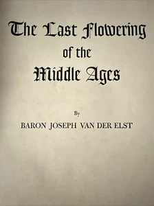 1940's THE LAST FLOWERING OF THE MIDDLE AGES BOOK BY BARON VAN DER ELST - Foto 1 di 7