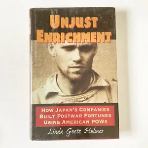 Unjust Enrichment Linda Goetz Holmes Hardcover Book WWII Japan POW History - Picture 1 of 20
