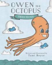 Owen the Octopus: Tries to Fly - Paperback By Boyce, Tami - GOOD