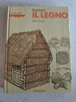 Manuali Del Trapper Lavorare Il Legno Michel Froissart 1977 prima edizione - Immagine 1 di 4
