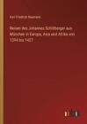 Reisen des Johannes Schiltberger aus Mnchen in Europa, Asia und Afrika von 1394 