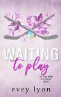 Waiting to Play: A Small Town Secret Pregnancy Hockey Romance by Evey Lyon Paper