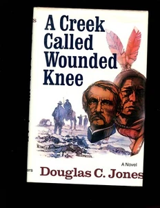 A CREEK CALLED WOUNDED KNEE. ( Indian Wars novel) Douglas Jones 1st HBdj VG - Picture 1 of 2