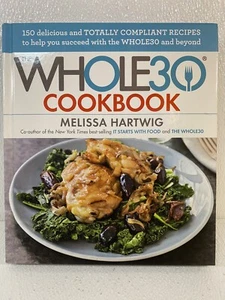 Whole30 Cookbook : 150 Delicious & Totally Compliant Recipes by Melissa Hartwig - Picture 1 of 3