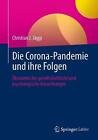 Die Corona-Pandemie Und Ihre Folgen: ?Konomische, Gesellschaftliche Und Psycholo