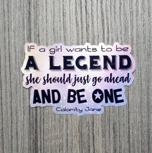 If A Girl Wants to Be A Legend... - Pegatina Vinilo Impermeable 3.3" - Imagen 1 de 10