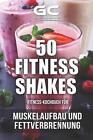 Fitness-Kochbuch fr Fitness-Shakes - Muskelaufbau und Fettverbrennung: schnell u