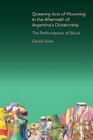 Queering Acts Of Mourning In The Aftermath Of Argentina's Dictatorship : The ...