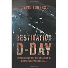 Destination D-Day: Preparations for the Invasion of Nor - Paperback NEW David Ro