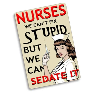 Nurses We Can't Fix Stupid But We Can Sedate It Design 8x12 In Aluminum Sign - Picture 1 of 5
