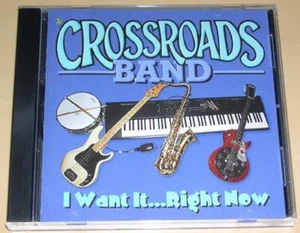 THE CROSSROADS BAND - I Want It...Right Now (CD, 2006) Near Mint- - Picture 1 of 1