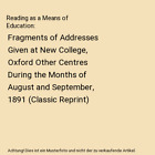 Reading as a Means of Education: Fragments of Addresses Given at New College, Ox