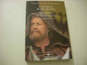 FEDERICO BARBAROSSA E BEATRICE DI BORGOGNA Re e regina d'Italia - 1^ ediz. 2009 - Foto 1 di 1