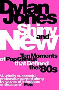 Shiny and New: Ten Moments of Pop Geni..., Jones, Dylan