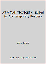 AS A MAN THINKETH: Edited for Contemporary Readers by Allen, James