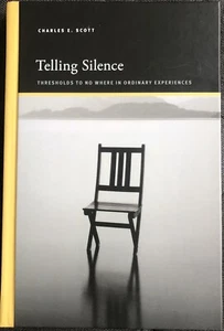 CHARLES E. SCOTT TELLING SILENCE THRESHOLDS NO WHERE IN ORDINARY EXPERIENCES HC - Picture 1 of 3