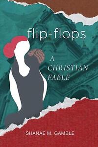 Flip Flops: A Christian Fable by Shanae M. Gamble Paperback Book