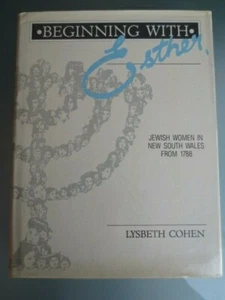 BEGINNING WITH ESTHER: JEWISH WOMEN IN NEW SOUTH WALES FROM 1788 - L COHEN -HC+J - Picture 1 of 11