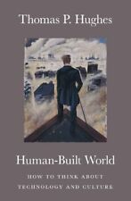 Human-Built World: How to Think about Technolog, Hughes+=