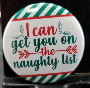 2¼" Pinback Pin Funny Humor Christmas Theme I CAN GET YOU ON THE NAUGHTY LIST - Picture 1 of 2
