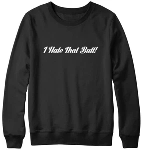 I Hate That Butt! Divertida sudadera unisex para hombre y mujer - Imagen 1 de 7